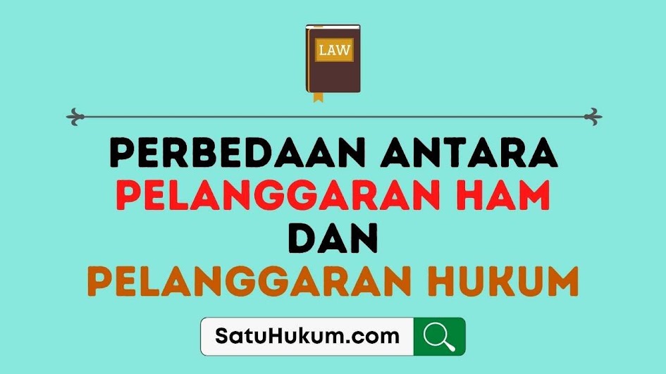 Perbedaan Pelanggaran HAM dan Pelanggaran Hukum